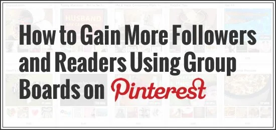 Using group boards to get new blog readers and followers