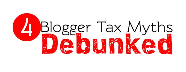 4 common myths about bloggers and taxes and why they are wrong